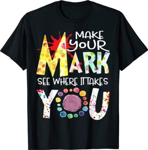 The Dot Day 2021 Make Your Mark See Where It Takes You Dot Shirt