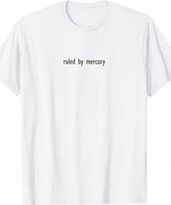 Ruled by mercury Shirt