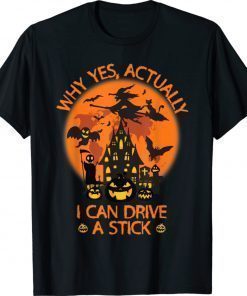 Why Yes Actually I Can Drive A Stick Witch Costume Shirt