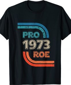 Pro Choice 1973 Women's Rights Feminism Roe v Wade Shirt