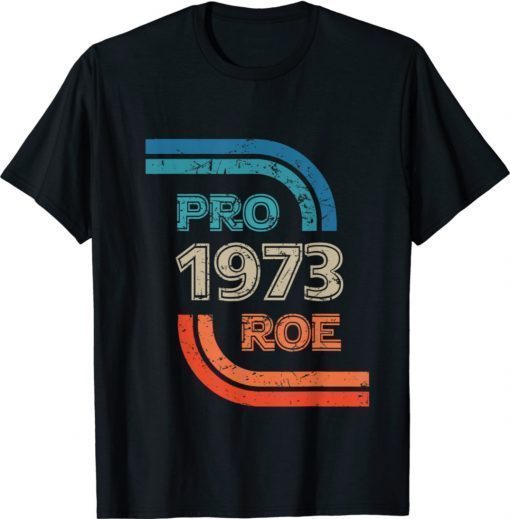 Pro Choice 1973 Women's Rights Feminism Roe v Wade Shirt