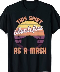 Identifies As A Mask Funny Shirt