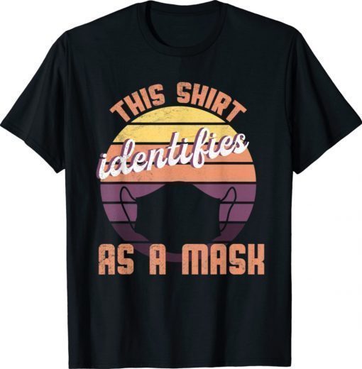 Identifies As A Mask Funny Shirt