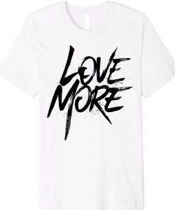 NNV Love More Shirt