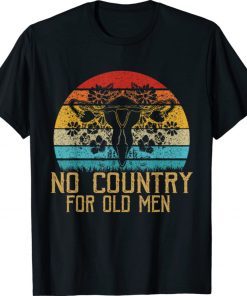 No Country For Old Men Uterus Feminist Women Rights Vintage Shirt