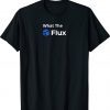 What The FLUX Shirt