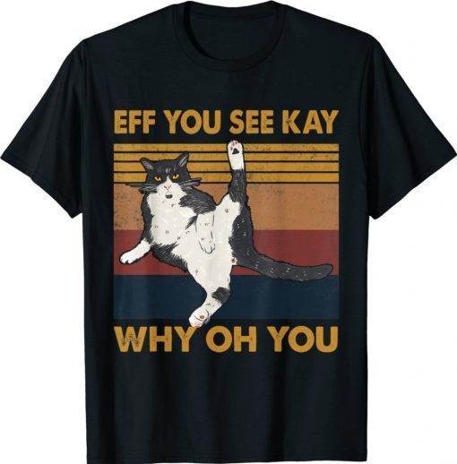 Eff You See Kay Why Oh You Cat Vintage Shirt