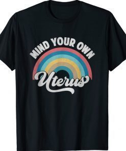 Mind Your Own Uterus Pro Choice Feminist Women's Rights Shirt