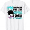 VACCINATED But Still Wearing My Mask Y'all Nasty Shirt