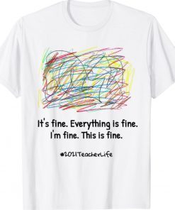 Everything is Fine for a chaotic Teacher Life Shirt