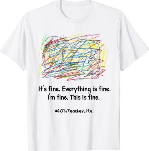 Everything is Fine for a chaotic Teacher Life Shirt