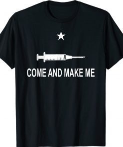 Funny Anti Vaccine Mandate Come And Make Me No Forced Vax Shirt