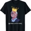 Funny Quotes Biden is not king and not my dictator Shirt