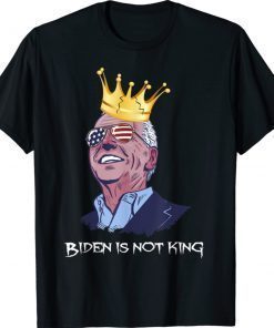 Funny Quotes Biden is not king and not my dictator Shirt