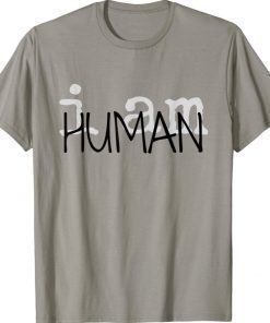 I AM HUMAN BASIC TEA Shirt