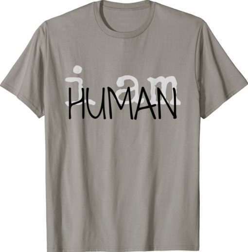 I AM HUMAN BASIC TEA Shirt