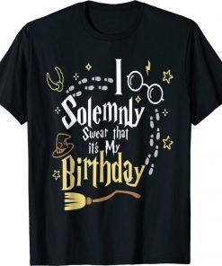 I Solemnly Swear That It's My Birthday Funny Shirt