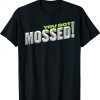 You Got Mossed 2021 T-Shirt