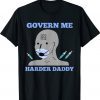 Govern Me Harder Daddy Funny Saying Quote Shirt