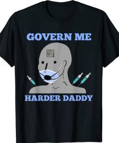 Govern Me Harder Daddy Funny Saying Quote Shirt