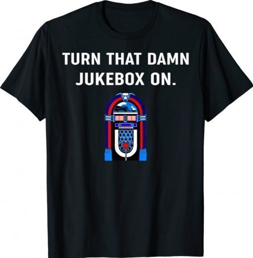 Turn That Damn Jukebox On 2021 T-Shirt