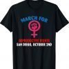 MARCH FOR REPRODUCTIVE RIGHTS SAN DIEGO OCTOBER 2ND Shirt