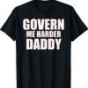 Govern Me Harder Daddy Classic Shirt