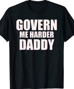 Govern Me Harder Daddy Classic Shirt