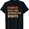 Pumpkin Spice And Reproductive Rights Fall Feminist Choice Shirt