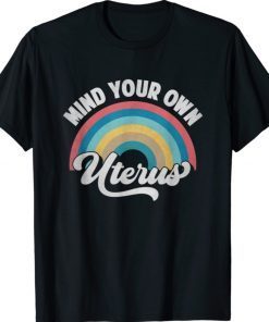 Mind Your Own Uterus Pro Choice Feminist Women's Rights Shirt