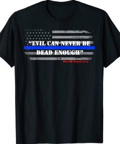 Evil Can Never Be Dead Enough Shirt