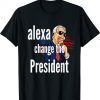 Alexa Change The President Funny Political Humor Shirt