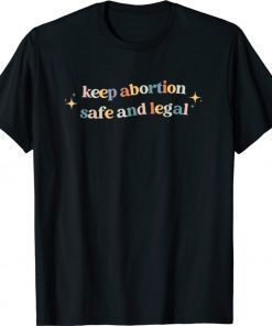 Keep Abortion Safe and Legal Pro Choice Feminist Retro Shirt