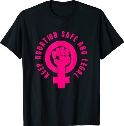 Women's Rights Keep Abortion Safe and Legal Shirt
