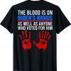 The Blood Is On Biden's Hand As Well As Anyone Who Voted Him Shirt