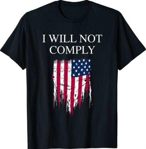 Medical Freedom I Will Not Comply No Mandates Shirt