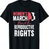 Women's March For Reproductive Rights Pro Choice Feminist Shirt
