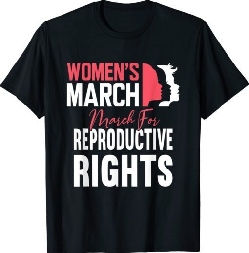 Women's March For Reproductive Rights Pro Choice Feminist Shirt
