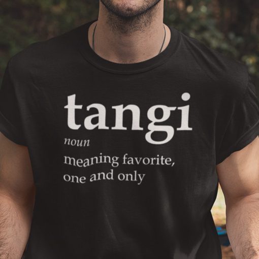 Tangi Definition Meaning Favorite One And Only Shirt