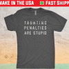Taunting Penalties Are Stupid Shirt