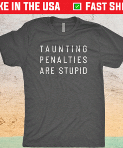 Taunting Penalties Are Stupid Shirt