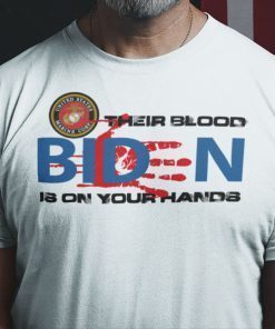 Their Blood Is On Your Hands Fuck You Biden Shirt RIP Ours Marines