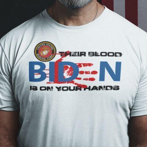 Their Blood Is On Your Hands Fuck You Biden Shirt RIP Ours Marines