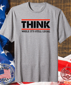 Think While It's Still Legal Men's Crew Neck Cotton Shirt