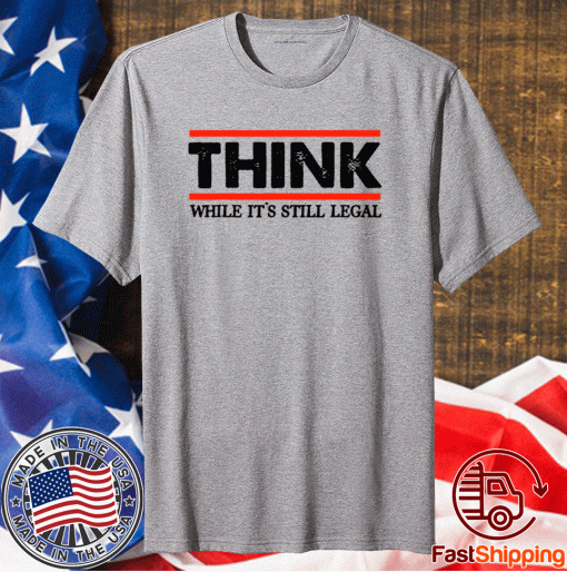 Think While It's Still Legal Men's Crew Neck Cotton Shirt