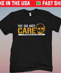 Pittburgh Football We Don’t Care T-Shirt