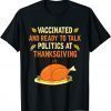 Classic Vaccinated And Ready to Talk Politics at Thanksgiving T-Shirt