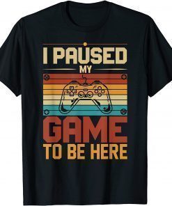 Classic I Paused My Game to Be Here unique funny costume for gamer T-Shirt