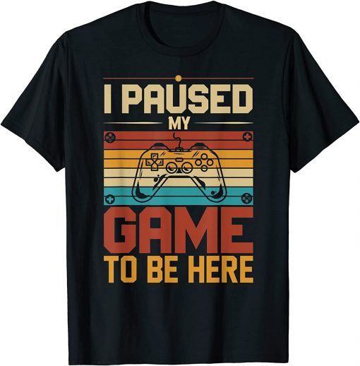 Classic I Paused My Game to Be Here unique funny costume for gamer T-Shirt