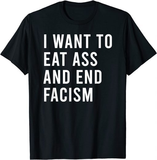 Official I Want To Eat As And End Facism Funny Butt Toys T-Shirt